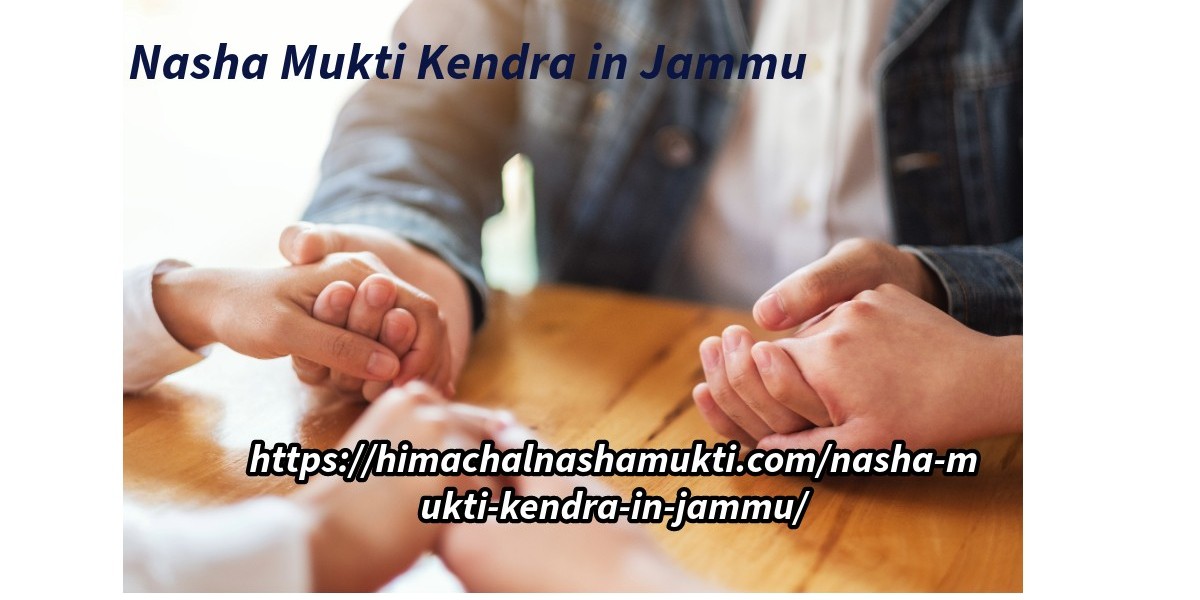The Role of Nasha Mukti Kendra in Jammu in Overcoming Substance Abuse