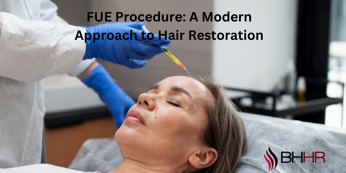 FUE Procedure: A Modern Approach to Hair Restoration
