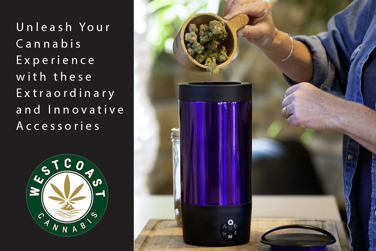 Unleash Your Cannabis Experience With These Extraordinary And Innovative Accessories | West Coast Cannabis