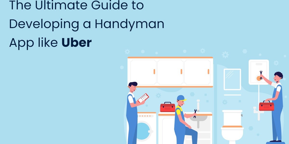 The Ultimate Guide to Developing a Handyman App like Uber