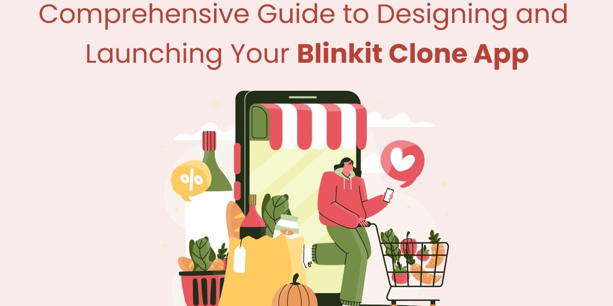 Comprehensive Guide to Designing and Launching Your Blinkit Clone App