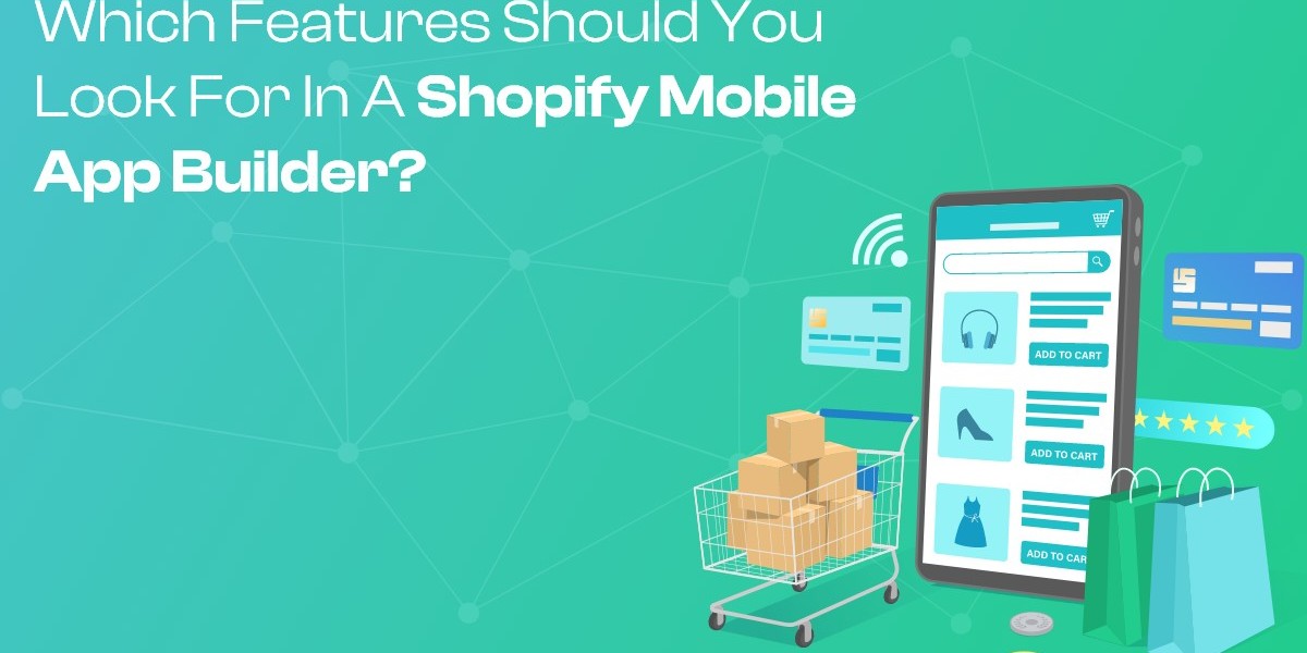 Which Features Should You Look for in a Shopify Mobile App Builder?