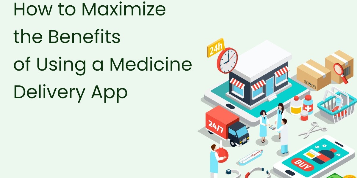 How to Maximize the Benefits of Using a Medicine Delivery App