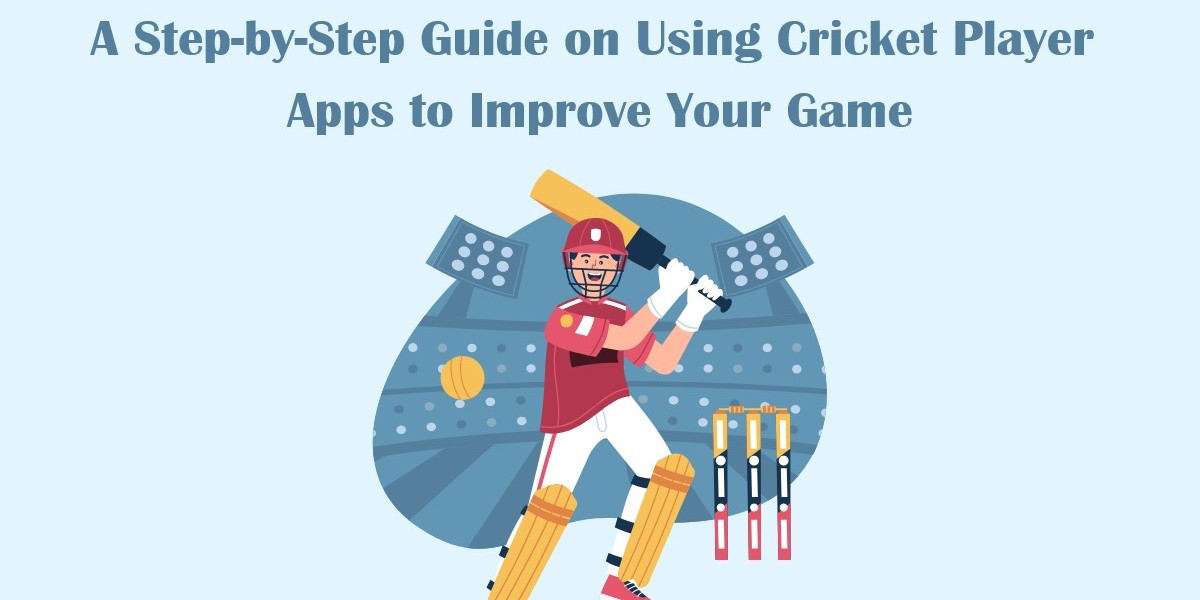 A Step-by-Step Guide on Using Cricket Player Apps to Improve Your Game