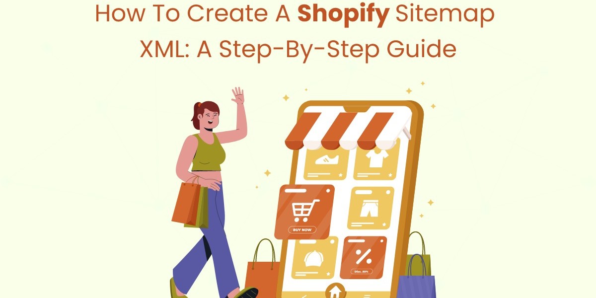 How to Create a Shopify Sitemap XML: A Step-by-Step Guide