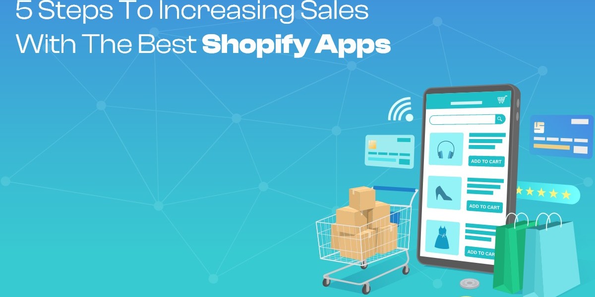 5 Steps to Increasing Sales with the Best Shopify Apps
