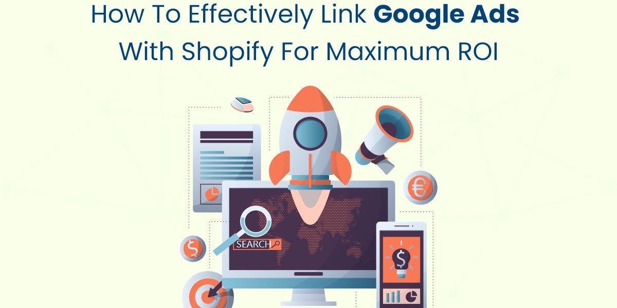 How to Effectively Link Google Ads with Shopify for Maximum ROI