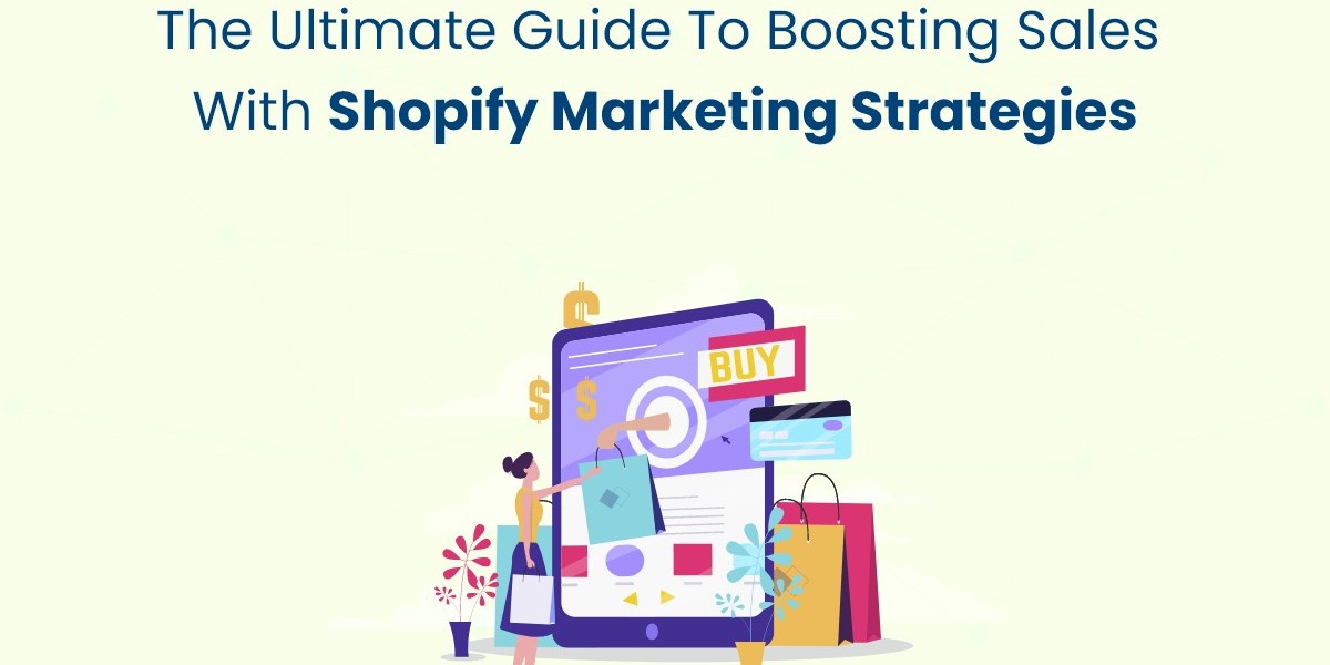 The Ultimate Guide to Boosting Sales with Shopify Marketing Strategies