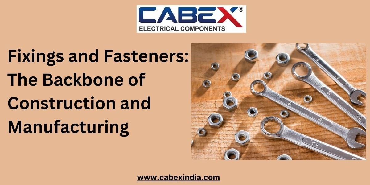 Fixings and Fasteners: The Backbone of Construction and Manufacturing