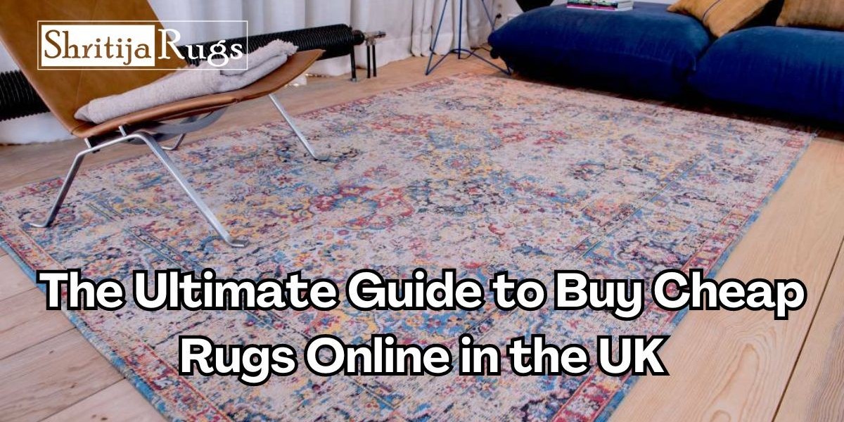 Guide to Buy Cheap Rugs Online in the UK: Style for Every Decor