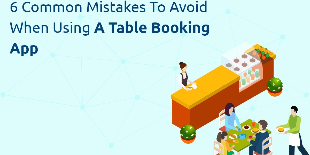 6 Common Mistakes to Avoid When Using a Table Booking App