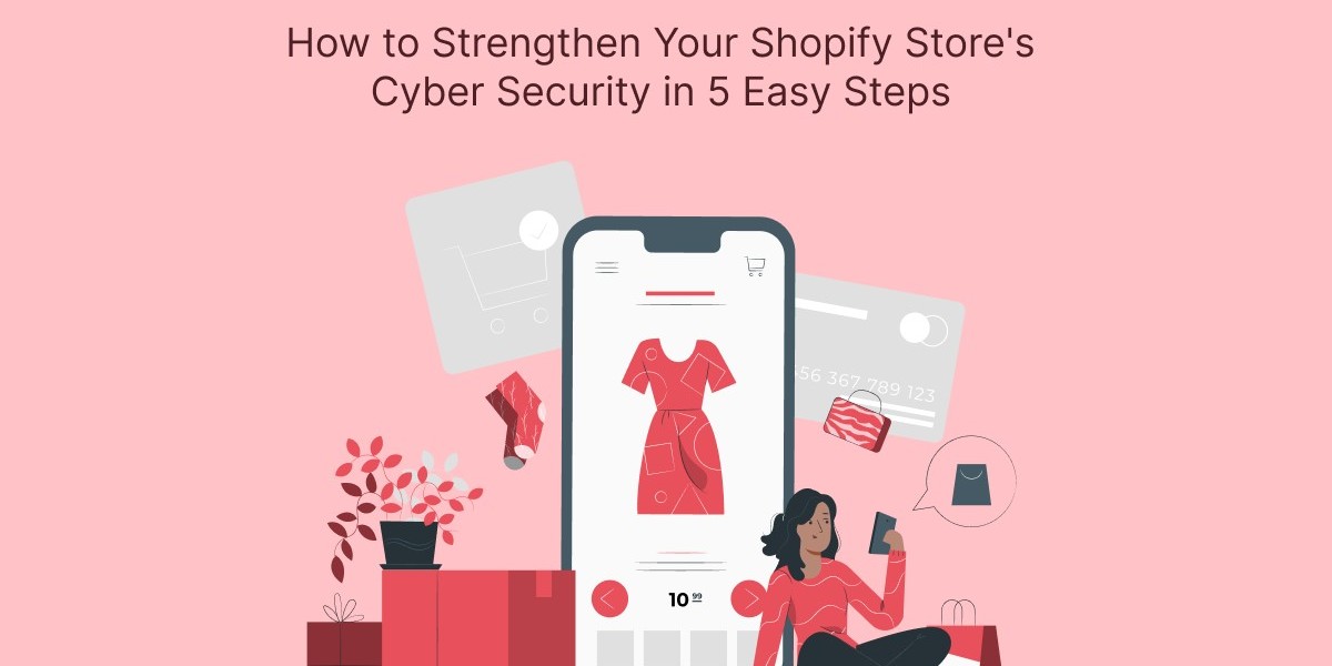 How to Strengthen Your Shopify Store's Cyber Security in 5 Easy Steps