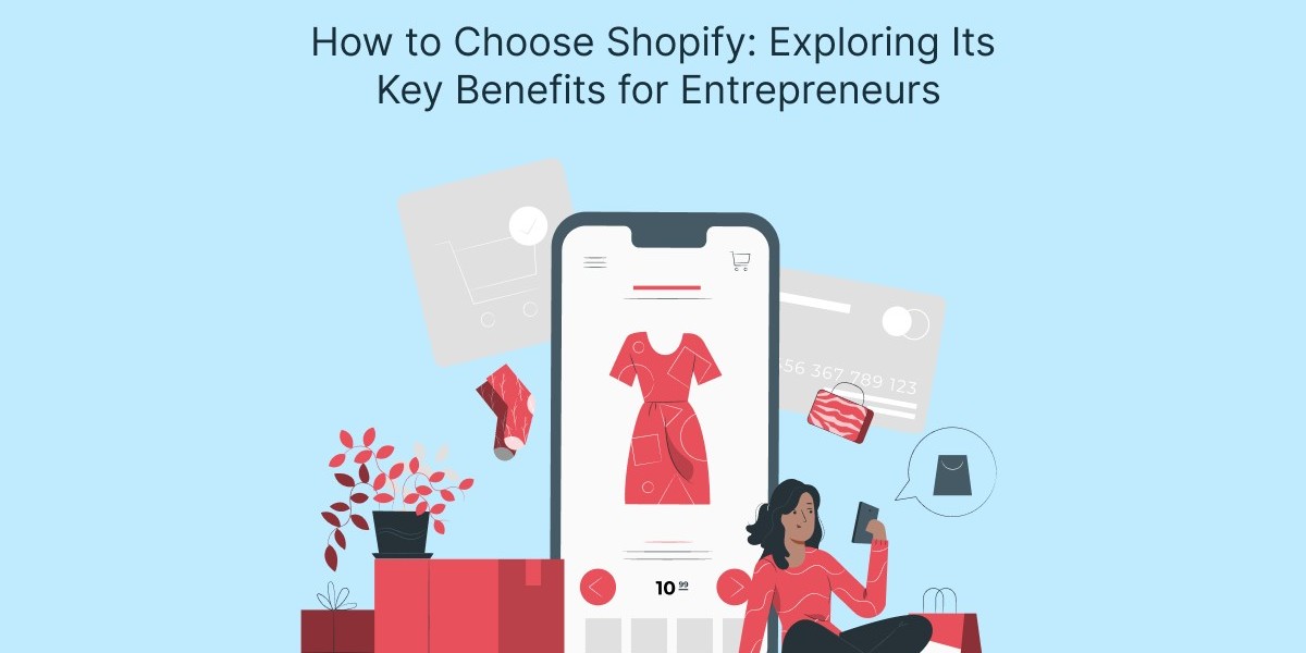 How to Choose Shopify: Exploring Its Key Benefits for Entrepreneurs