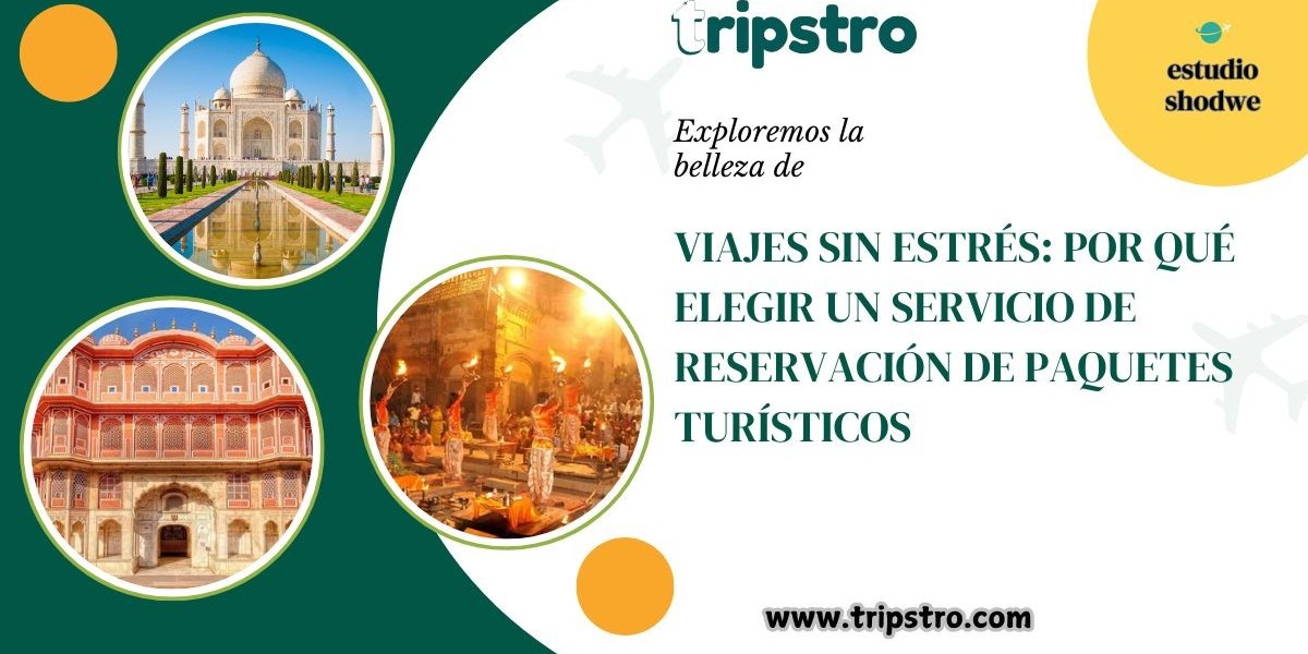 Viajes Sin Estrés: Por Qué Elegir un Servicio de Reservación de Paquetes Turísticos